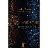 A humanizmus meg&uacute;j&iacute;t&aacute;s&aacute;r&oacute;l - Fejlesztett emberek &eacute;s humanoid robotok egy szuper&ouml;reg t&aacute;rsadalomban - Lov&aacute;szy L&aacute;szl&oacute;
