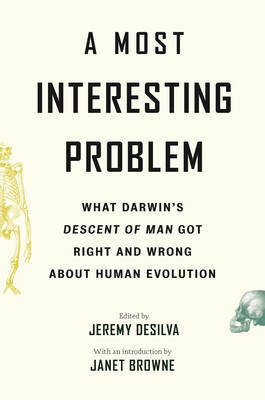 A Most Interesting Problem: What Darwin&amp;#039;s Descent of Man Got Right and Wrong about Human Evolution foto