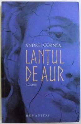 LANTUL DE AUR , roman de ANDREI CORNEA , 2017 foto