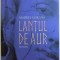 LANTUL DE AUR , roman de ANDREI CORNEA , 2017