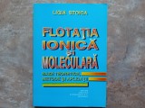 FLOTATIA IONICA SI MOLECULARA, BAZELE TEORETICE, METODE SI APLICATII de LIGIA STOICA, 1997
