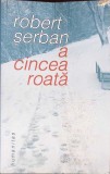 A CINCEA ROATA. CONVORBIRI-ROBERT SERBAN-364979