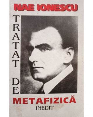 Nae Ionescu - Tratat de metafizica (1999) foto