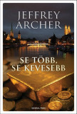 Se t&ouml;bb, se kevesebb - Jeffrey Archer