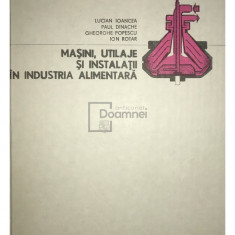 Lucian Ioancea - Mașini, utilaje și instalații în industria alimentară (editia 1986)