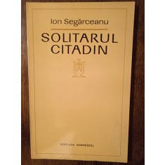 SOLIDARUL CITADIN-SEGARCEANU (CU DEDICATIA SI AUTOGRAFUL AUTORULUI PT. V. BARAN)