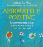 Afirmatiile Pozitive Experimenteaza Chiar Acum Tot Ce Poate F - Louise L. Hay ,560810, Adevar Divin