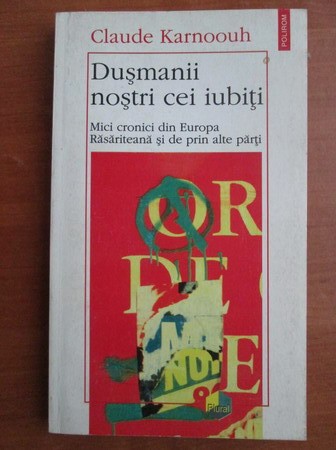 Dusmanii nostri cei iubiti Claude Karnoouh