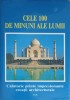 CELE 100 DE MINUNI ALE LUMII. CALATORIE PRINTRE IMPRESIONANTE CREATII ARCHITECTURALE-COLECTIV-250194