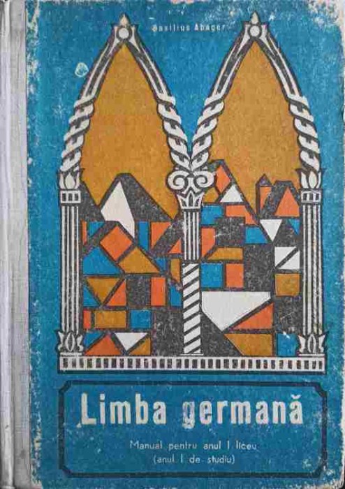 LIMBA GERMANA. MANUAL PENTRU ANUL I LICEU (ANUL I DE STUDIU)-BASILIUS ABAGER-260082