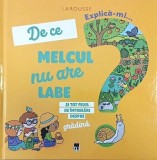 De ce melcul nu are labe si tot felul de intrebari despre gradina. Larousse - Josephine Sauvage