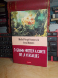 MICHEL VERGE-FRANCESCHI - O ISTORIE EROTICA A CURTII DE LA VERSAILLES , 2015 *