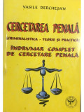 Vasile Bercheșan - Cercetarea penală - &Icirc;ndrumar complet de cercetare penală (editia 2002)