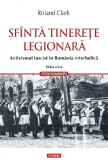 Sfanta Tinerete Legionara, Roland Clark - Editura Polirom