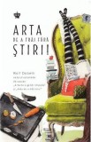 Arta de a trai fara stiri! - Rolf Dobelli