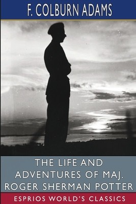 The Life and Adventures of Maj. Roger Sherman Potter (Esprios Classics) foto