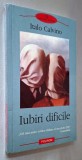 Italo Calvino - Iubiri dificile, Editura Polirom, 2004