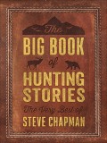 The Big Book of Hunting Stories: The Very Best of Steve Chapman