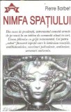 Nimfa Spatiului - Pierre Barbet, Roman Literatura Straina, Editura Antet XX Press 2003, 135 Pagini, Carte in Stare Buna