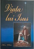 Viața lui Isus - Ellen G. White - Carte Creștinism