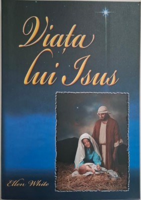 Viata lui Isus &amp;ndash; E. G. White foto