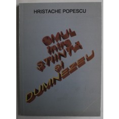 OMUL INTRE STIINTA SI DUMNEZEU de HRISTACHE POPESCU , 2006 , DEDICATIE *