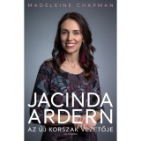 Jacinda Ardern - Az &uacute;j korszak vezetője - Madeleine Chapman