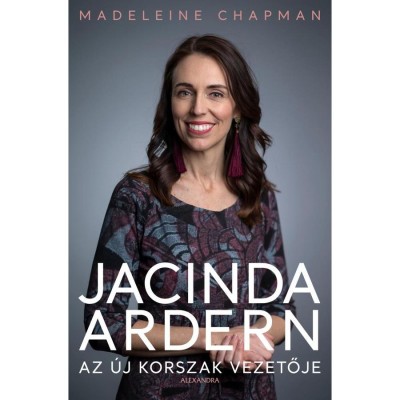 Jacinda Ardern - Az &amp;uacute;j korszak vezetője - Madeleine Chapman foto