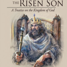 Empire of the Risen Son (Two Volumes Combined): A Treatise on the Kingdom of God