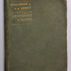 ENCICLOPEDIA JURIDICA , PARTEA I - JURISPRUDENTA ROMANA de E. CIORAPCIU , 1905