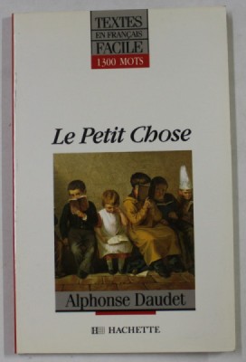 LE PETIT CHOSE par ALPHONSE DAUDET , adaptation en francais facile par JACQUES MALZAC , 1991 foto