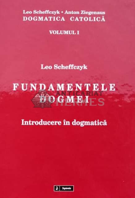 Fundamentele dogmei - 2010 - Leo Scheffczyk (H68)