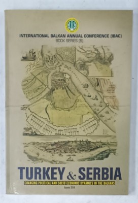 TURKEY and SERBIA , CHANGING POLITICAL AND SOCIO - ECONOMIC DYNAMICS IN THE BALKANS , 2018 foto