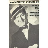 Drumul meu si cantecele mele - Maurice Chevalier