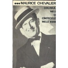 Drumul meu si cantecele mele - Maurice Chevalier