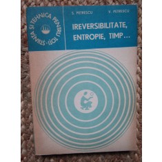 S. Petrescu - Ireversibilitate, entropie, timp ...