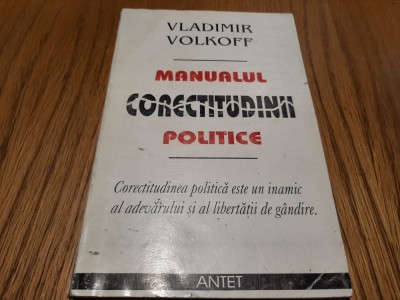 MANUALUL CORECTITUDINII POLITICE - Vladimir Volkoff - Editura Antet, 108 p. foto