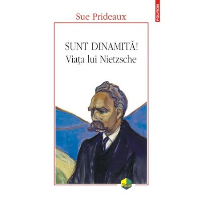 Sunt dinamita! Viata lui Nietzsche, Sue Prideaux foto