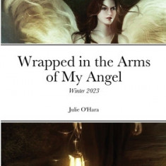 Wrapped in the Arms of My Angel: Winter 2023