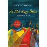 Az &Eacute;let Nagy &Ouml;t&ouml;se - A j&oacute; vezető titkai - John P. Strelecky