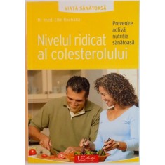 NIVELUL RIDICAT AL COLESTEROLULUI , PREVENIRE ACTIVA , NUTRITIE SANATOASA de DR. MED. ELKE RUCHALLA , 2010