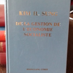 DE LA GESTION DE L'ECONOMIE SOCIALISTE - KIM IL SUNG (GESTIONAREA ECONOMIEI SOCIALISTE)