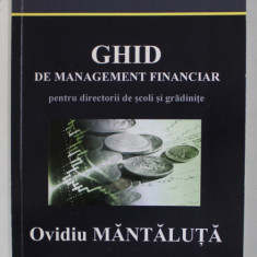 GHID DE MANAGEMENT FINANCIAR PENTRU DIRECTORII DE SCOLI SI GRADINITE de OVIDIU MANTALUTA , 2008
