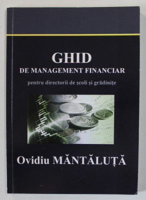 GHID DE MANAGEMENT FINANCIAR PENTRU DIRECTORII DE SCOLI SI GRADINITE de OVIDIU MANTALUTA , 2008 foto