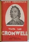 VIATA LUI CROMWELL de JOHN DRINKWATER , EDITIE INTERBELICA