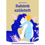 Bab&aacute;nk sz&uuml;letett - Csecsemőgondoz&aacute;si kisokos
