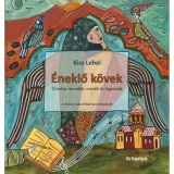 &Eacute;neklő k&ouml;vek - &Ouml;rm&eacute;ny mond&aacute;k, mes&eacute;k &eacute;s legend&aacute;k - Kiss Lehel