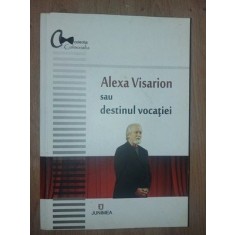 Alexa Visarion sau destinul vocatiei