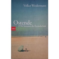 Ostende. 1936, Sommer der Freudschaft - Volker Weidermann