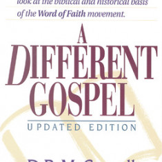 A Different Gospel: Biblical and Historical Insights Into the Word of Faith Movement